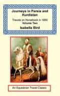 Journeys In Persia And Kurdistan, Volume Two di Isabella Bird edito da Long Riders\' Guild Press