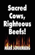 Sacred Cows, Righteous Beefs di Mark Schoenberg edito da Booklocker Inc.,us