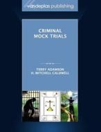 Criminal Mock Trials First Edition 2012 di Terry Adamson, H. Mitchell Caldwell edito da VANDEPLAS PUB