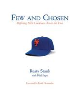Few and Chosen: Defining Mets Greatness Across the Eras di Rusty Staub, Phil Pepe edito da TRIUMPH BOOKS
