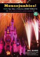 Mousejunkies!: More Tips, Tales, and Tricks for a Disney World Fix: All You Need to Know for a Perfect Vacation di Bill Burke edito da TRAVELERS TALES