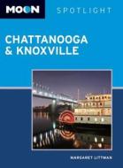 Moon Spotlight Chattanooga & Knoxville di Margaret Littman edito da Avalon Travel Publishing
