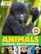 Animals: A Visual Encyclopedia (an Animal Planet Book) di Animal Planet, James Buckley, Anita Ganeri edito da Animal Planet