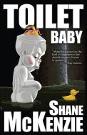 Toilet Baby di Shane McKenzie edito da ERASERHEAD PR