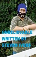 Unbelievable di Steven Ivers edito da America Star Books