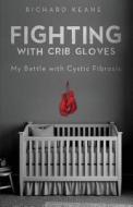 Fighting With Crib Gloves di Richard Keane edito da Tate Publishing & Enterprises
