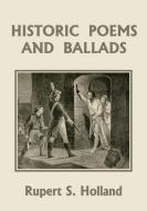 Historic Poems and Ballads (Yesterday's Classics) di Rupert S. Holland edito da Yesterday's Classics