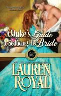 A Duke's Guide to Seducing His Bride di Lauren Royal edito da Novelty Publishers, LLC