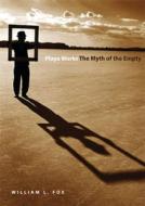 Playa Works: The Myth of the Empty di William L. Fox edito da UNIV OF NEVADA PR