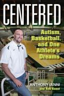 Centered: Autism, Basketball, and One Athlete's Dreams di Anthony Ianni, Robert Roy Keast, Tom Izzo edito da RED LIGHTNING BOOKS