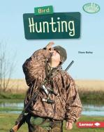 Bird Hunting di Diane Bailey edito da LERNER PUBN