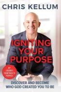 Igniting Your Purpose: Discover And Become Who God Created You To Be di Chris Kellum edito da LIGHTNING SOURCE INC