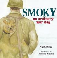 Smoky: No Ordinary War Dog di Nigel Allsopp edito da NEW HOLLAND