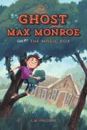 The Ghost and Max Monroe, Case #1: The Magic Box di L. M. Falcone edito da Kids Can Press