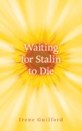 Waiting for Stalin to Die di Irene Guilford edito da Guernica Editions,Canada