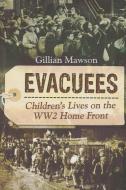 Evacuees: Children's Lives on the WW2 Homefront di Gillian Mawson edito da Pen & Sword Books Ltd