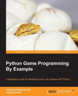 Python Game Programming by Example di Alejandro Howrodas de Paz, Joseph Howse edito da PACKT PUB
