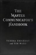 The Master Communicator's Handbook di Tim Ward, Teresa Erickson edito da John Hunt Publishing