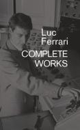 Luc Ferrari: Complete Works di Brunhild Ferrari edito da OMNIBUS PR