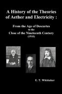 A History of the Theories of Aether and Electricity di Edmund Taylor Whittaker edito da Oxford City Press