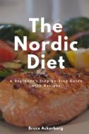 The Nordic Diet: A Beginner's Step-by-Step Guide with Recipes di Bruce Ackerberg edito da INDEPENDENTLY PUBLISHED