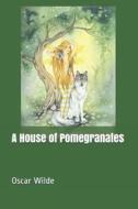 A House of Pomegranates di Oscar Wilde edito da INDEPENDENTLY PUBLISHED