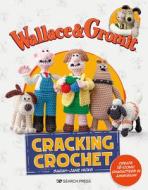 Wallace & Gromit: Cracking Crochet: Create 12 Iconic Characters in Amigurumi di Sarah-Jane Hicks edito da SEARCH PR