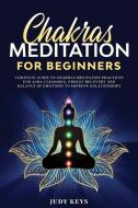 Chakras Meditation for Beginners di Judy Keys edito da Lara Albanesi