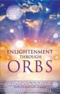 Enlightenment Through Orbs di Diana Cooper, Kathy Crosswell edito da Findhorn Press Ltd