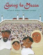 Going To Mecca di Na'ima B. Robert edito da Frances Lincoln Publishers Ltd