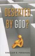 Deserted by God? di Sinclair B. Ferguson edito da BANNER OF TRUTH