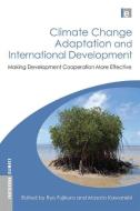 Climate Change Adaptation and International Development di Ryo Fujikura, Masato Kawanishi edito da Taylor & Francis Ltd