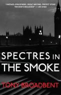 Spectres in the Smoke di Tony Broadbent edito da M P PUB LTD