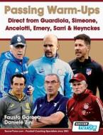 Passing Warm-Ups - Direct From Guardiola, Simeone, Ancelotti, Emery, Sarri & Heynckes di Garcea Fausto Garcea, Zini Daniele Zini edito da SoccerTutor.com Ltd.