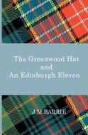 The Greenwood Hat And An Edinburgh Eleven di James Matthew Barrie edito da Ayton Publishing Limited
