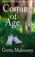 COMING OF AGE a gripping novel of loss, friendship, love and growing up di Gretta Mulrooney edito da LIGHTNING SOURCE INC