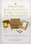 For Every Sailor Afloat, Every Soldier at the Front di Peter Doyle edito da Unicorn Publishing Group