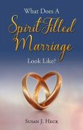 What Does a Spirit-Filled Marriage Look Like? di Susan J. Heck edito da FOCUS PUB INC