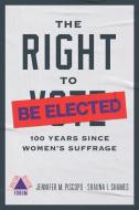 The Right to Be Elected: 100 Years Since Suffrage di Jennifer M. Piscopo, Shauna L. Shames edito da BOSTON REVIEW