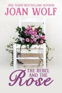 The Rebel and the Rose di Joan Wolf edito da Untreed Reads Publishing