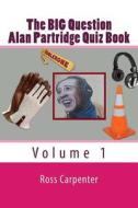 The Big Question - Alan Partridge Quiz Book: Volume 1 di Mr Ross Carpenter edito da Createspace Independent Publishing Platform