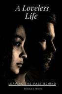 A Loveless Life: Leaving the Past Behind di Marcelo C. Troche edito da Createspace Independent Publishing Platform