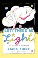 Let There Be Light: The Real Story of Creation di Liana Finck edito da RANDOM HOUSE