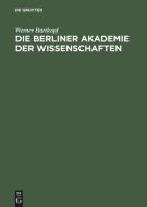 Die Berliner Akademie der Wissenschaften di Werner Hartkopf edito da De Gruyter Akademie Forschung