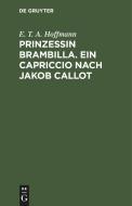 Prinzessin Brambilla. Ein Capriccio nach Jakob Callot di E. T. A. Hoffmann edito da De Gruyter
