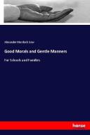 Good Morals and Gentle Manners di Alexander Murdock Gow edito da hansebooks