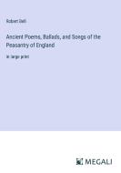 Ancient Poems, Ballads, and Songs of the Peasantry of England di Robert Bell edito da Megali Verlag