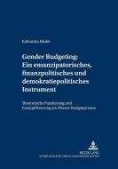 Gender Budgeting: Ein emanzipatorisches, finanzpolitisches und demokratiepolitisches Instrument di Katharina Mader edito da Lang, Peter GmbH
