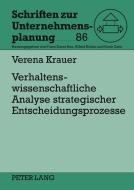 Verhaltenswissenschaftliche Analyse strategischer Entscheidungsprozesse di Verena Krauer edito da Lang, Peter GmbH