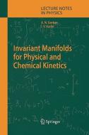 Invariant Manifolds for Physical and Chemical Kinetics di Alexander N. Gorban, Iliya V. Karlin edito da Springer Berlin Heidelberg
